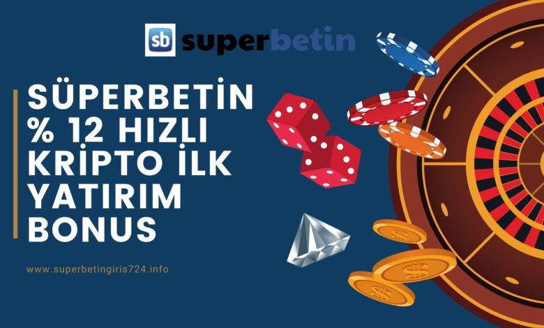Süperbetin % 12 Hızlı Kripto İlk Yatırım Bonus