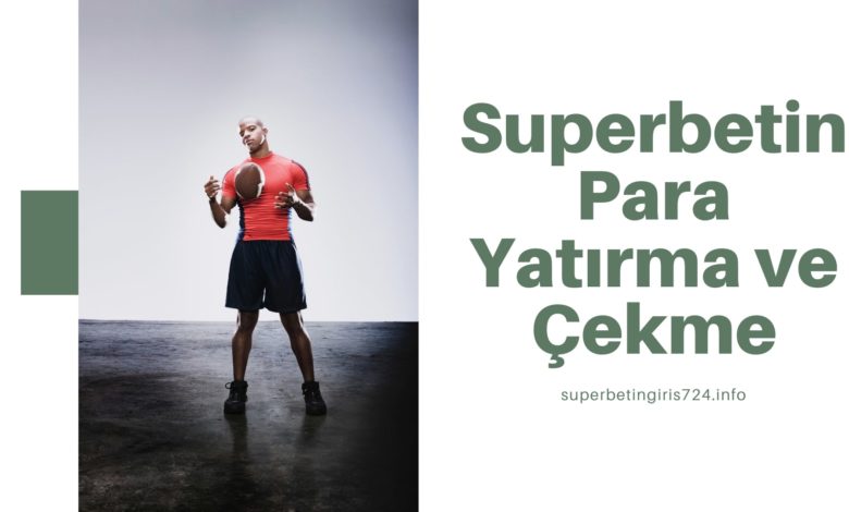 Superbetin Para Yatırma ve Çekme